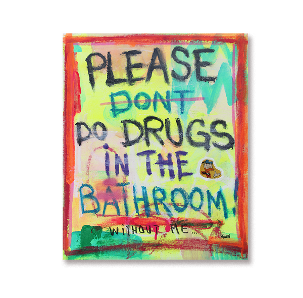 Don`t do drugs in the bathroom!