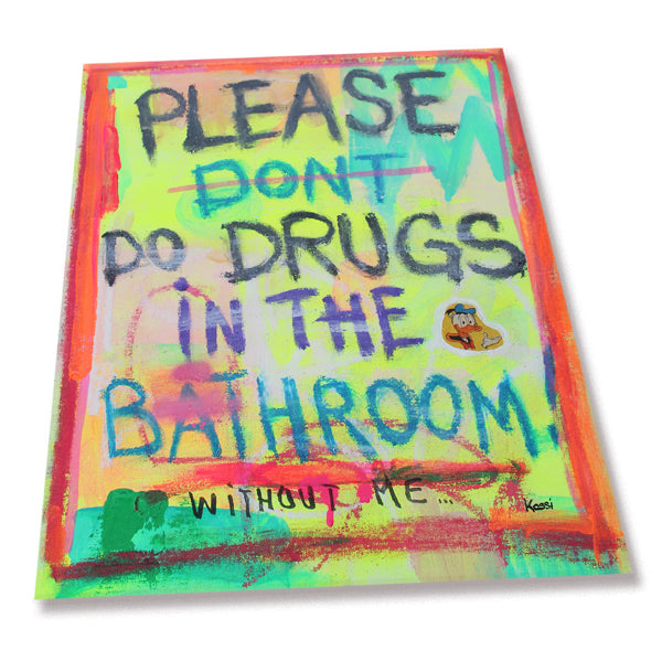 Don`t do drugs in the bathroom!