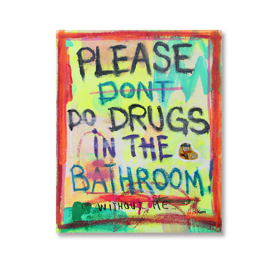Don`t do drugs in the bathroom!